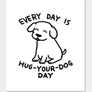 Every Day is Hug Your Dog Day Posters and Art